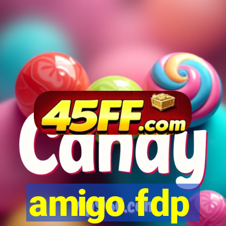 amigo fdp